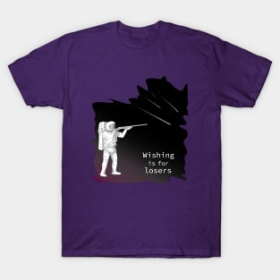 Wishing is for losers T-Shirt